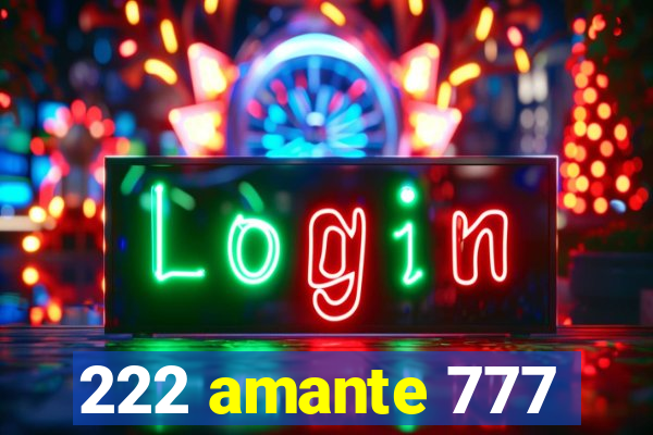 222 amante 777